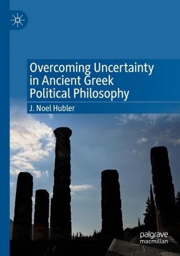 Бумажная книга «Overcoming Uncertainty in Ancient Greek Political Philosophy», автор Дж. Ноэль Хаблер - фото №1