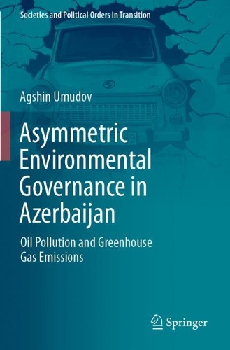 Бумажная книга «Asymmetric Environmental Governance in Azerbaijan: Oil Pollution and Greenhouse Gas Emissions», автор Агшин Умудов - фото №1
