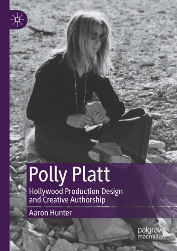 Бумажная книга «Polly Platt: Hollywood Production Design and Creative Authorship», автор Аарон Хантер - фото №1