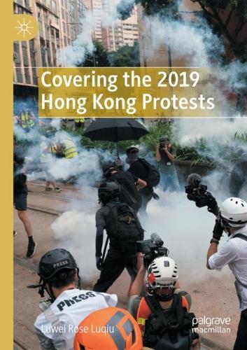 Бумажная книга «Covering the 2019 Hong Kong Protests», автор Лювэй Роуз Люцю - фото №1