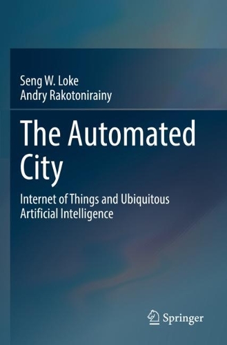 [object Object] «The Automated City: Internet of Things and Ubiquitous Artificial Intelligence», авторів Андрій Ракотонірайні, Сенг В. Локе - фото №1