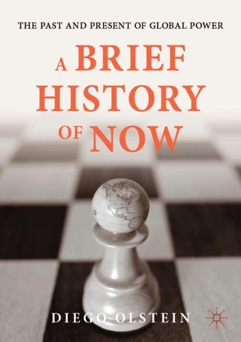 Бумажная книга «A Brief History of Now: The Past and Present of Global Power», автор Диего Ольштейн - фото №1