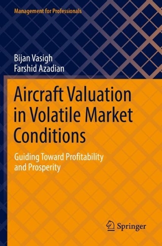 Паперова книга «Aircraft Valuation in Volatile Market Conditions: Guiding Toward Profitability and Prosperity», авторів Біжан Васіг, Фаршид Азадіан - фото №1