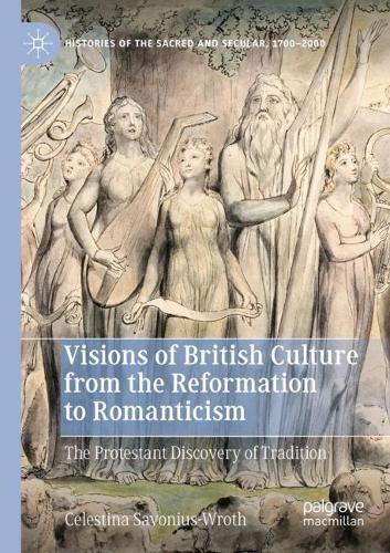 Бумажная книга «Visions of British Culture from the Reformation to Romanticism: The Protestant Discovery of Tradition», автор Селестина Савониус-Врот - фото №1