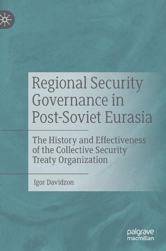 Бумажная книга «Regional Security Governance in Post-Soviet Eurasia: The History and Effectiveness of the Collective Security Treaty Organization», автор Игорь Давидзон - фото №1