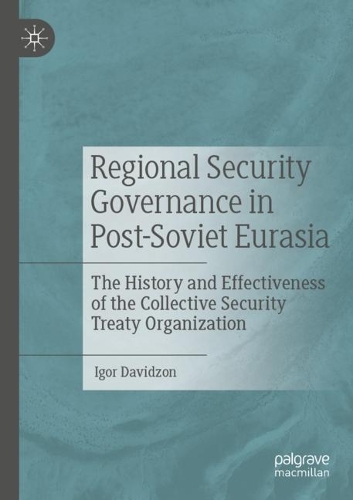 Бумажная книга «Regional Security Governance in Post-Soviet Eurasia: The History and Effectiveness of the Collective Security Treaty Organization», автор Игорь Давидзон - фото №1