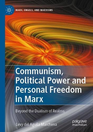 Бумажная книга «Communism, Political Power and Personal Freedom in Marx: Beyond the Dualism of Realms», автор Леви дель Агила Марчена - фото №1