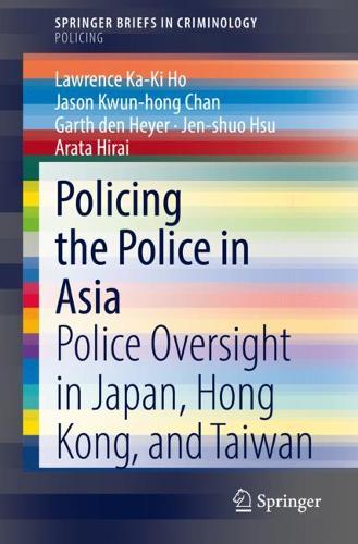 Paper book «Policing the Police in Asia: Police Oversight in Japan, Hong Kong, and Taiwan», authors Arata Hirai, Garth den Heyer, Jason Kwun-hong Chan, Jen-shuo Hsu, Lawrence Ka-Ki Ho - фото №1