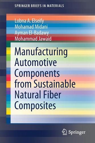 Бумажная книга «Manufacturing Automotive Components from Sustainable Natural Fiber Composites», авторов Айман Эль-Бадави, Лобна А. Элсейфи, Мохамад Мидани, Мохаммад Джаваид - фото №1