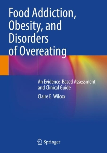 Бумажная книга «Food Addiction, Obesity, and Disorders of Overeating: An Evidence-Based Assessment and Clinical Guide», автор Клэр Э. Уилкокс - фото №1