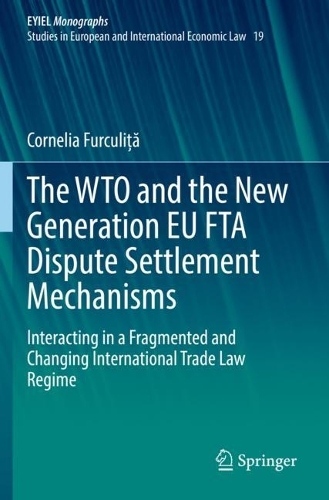 Паперова книга «The WTO and the New Generation EU FTA Dispute Settlement Mechanisms: Interacting in a Fragmented and Changing International Trade Law Regime», автор Корнелія Фуркуліца - фото №1