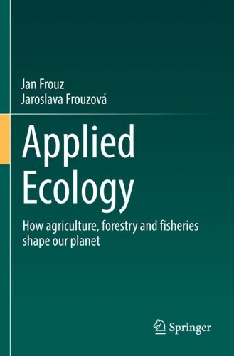 Паперова книга «Applied Ecology: How agriculture, forestry and fisheries shape our planet», авторів Ян Фруз, Ярослава Фрузова - фото №1