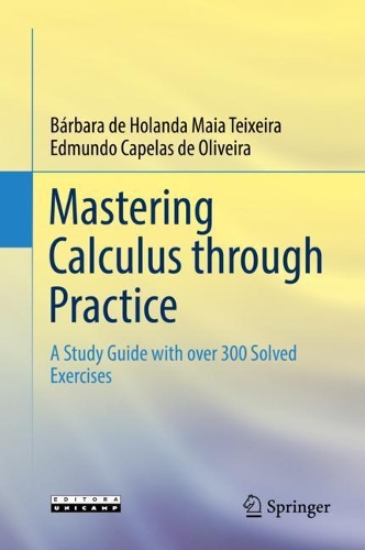 Паперова книга «Mastering Calculus through Practice: A Study Guide with over 300 Solved Exercises», авторів Барбара де Голанда Майя Тейшейра, Едмундо Капелас де Олівейра - фото №1