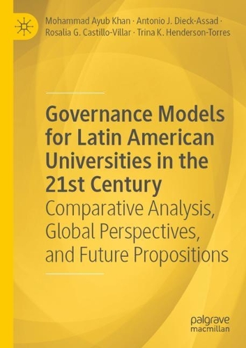 Паперова книга «Governance Models for Latin American Universities in the 21st Century: Comparative Analysis, Global Perspectives, and Future Propositions», авторів Антоніо Ж. Дік-Ассад, Мохаммад Аюб Хан, Розалія Г. Кастільйо-Віллар, Тріна К. Гендерсон-Торрес - фото №1