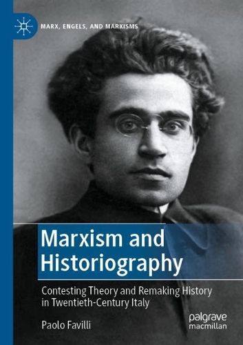 Бумажная книга «Marxism and Historiography: Contesting Theory and Remaking History in Twentieth-Century Italy», автор Паоло Фавилли - фото №1