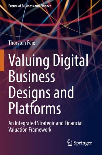 [object Object] «Valuing Digital Business Designs and Platforms: An Integrated Strategic and Financial Valuation Framework», автор Торстен Фейкс - фото №1