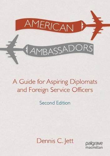 Бумажная книга «American Ambassadors: A Guide for Aspiring Diplomats and Foreign Service Officers», автор Деннис К. Джетт - фото №1