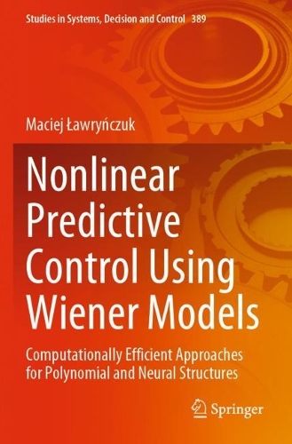 [object Object] «Nonlinear Predictive Control Using Wiener Models: Computationally Efficient Approaches for Polynomial and Neural Structures», автор Мацей Лавринчук - фото №1