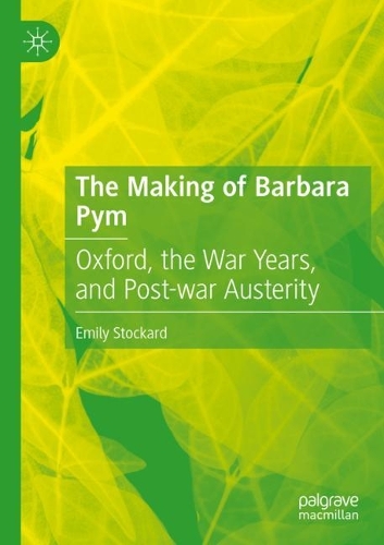 Паперова книга «The Making of Barbara Pym: Oxford, the War Years, and Post-war Austerity», автор Емілі Стокард - фото №1