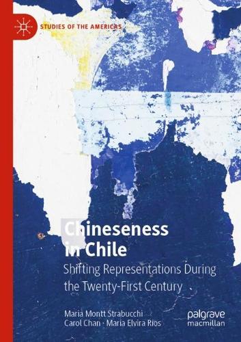 Паперова книга «Chineseness in Chile: Shifting Representations During the Twenty-First Century», авторів Керол Чан, Марія Монт Страбуккі, Марія Ельвіра Ріос - фото №1
