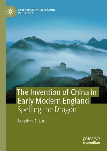 Бумажная книга «The Invention of China in Early Modern England: Spelling the Dragon», автор Джонатан Э. Лакс - фото №1