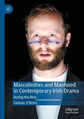 Бумажная книга «Masculinities and Manhood in Contemporary Irish Drama: Acting the Man», автор Кормак О'Брайен - фото №1