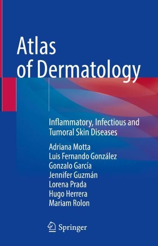Бумажная книга «Atlas of Dermatology: Inflammatory, Infectious and Tumoral Skin Diseases», авторов Адриана Мотта, Гонсало Гарсия, Уго Эррера, Дженнифер Гусман, Лорена Прада, Луис Фернандо Гонсалес, Мариам Ролон - фото №1