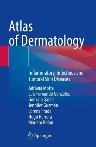 Бумажная книга «Atlas of Dermatology: Inflammatory, Infectious and Tumoral Skin Diseases», авторов Адриана Мотта, Гонсало Гарсия, Уго Эррера, Дженнифер Гусман, Лорена Прада, Луис Фернандо Гонсалес, Мариам Ролон - фото №1