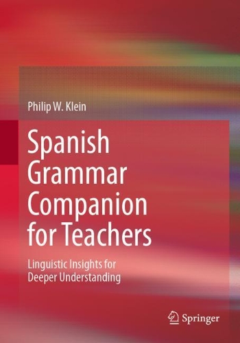 Бумажная книга «Spanish Grammar Companion for Teachers: Linguistic Insights for Deeper Understanding», автор Филип В. Клейн - фото №1
