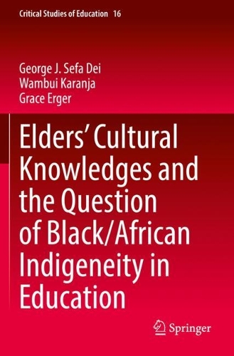 Бумажная книга «Elders’ Cultural Knowledges and the Question of Black/ African Indigeneity in Education», авторов Джордж Дж. Сефа Дей, Грейс Эргер, Вамбуи Каранджа - фото №1