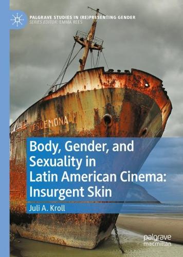 Бумажная книга «Body, Gender, and Sexuality in Latin American Cinema: Insurgent Skin», автор Джули А. Кролл - фото №1