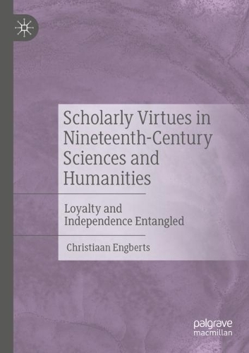 Бумажная книга «Scholarly Virtues in Nineteenth-Century Sciences and Humanities: Loyalty and Independence Entangled», автор Кристиан Энгбертс - фото №1