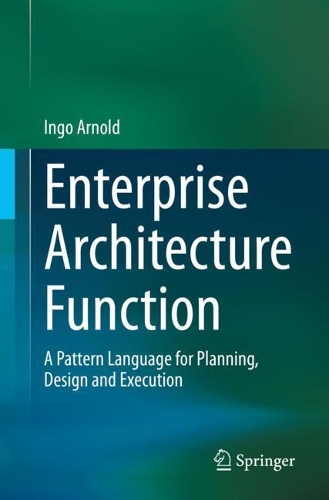 [object Object] «Enterprise Architecture Function: A Pattern Language for Planning, Design and Execution», автор Інґо Арнольд - фото №1