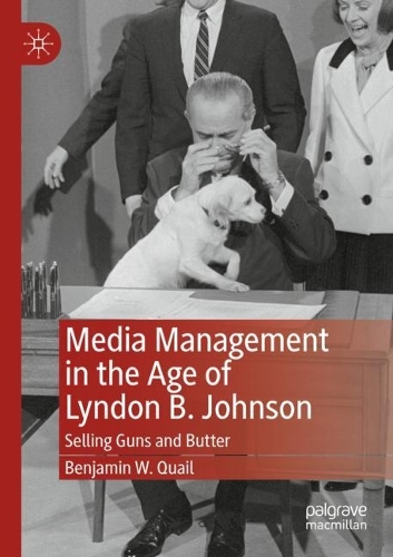 Бумажная книга «Media Management in the Age of Lyndon B. Johnson: Selling Guns and Butter», автор Бенджамин В. Куэйл - фото №1