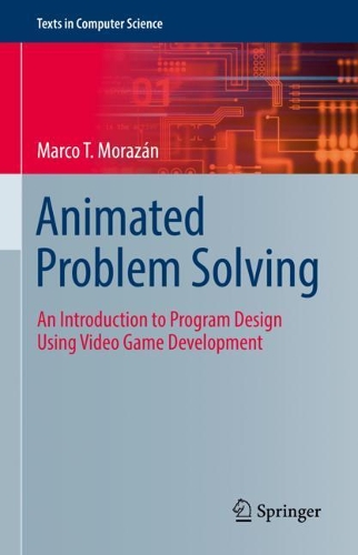 [object Object] «Animated Problem Solving: An Introduction to Program Design Using Video Game Development», автор Марко Т. Моразан - фото №1