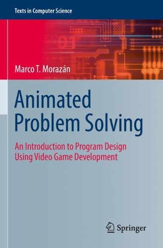 [object Object] «Animated Problem Solving: An Introduction to Program Design Using Video Game Development», автор Марко Т. Моразан - фото №1