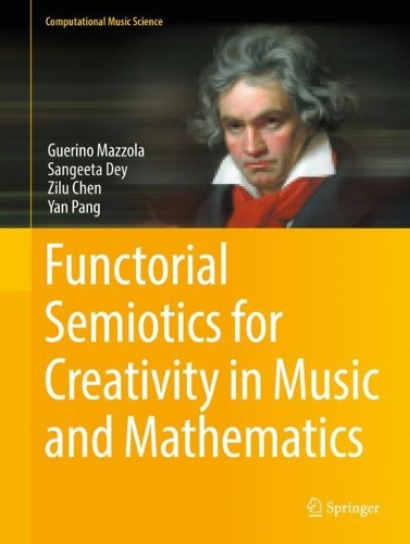 [object Object] «Functorial Semiotics for Creativity in Music and Mathematics», авторів Гуеріно Маццола, Сангіта Дей, Янь Пань, Зілу Чень - фото №1