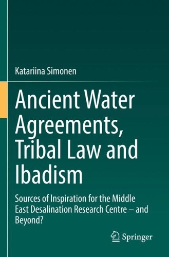 Бумажная книга «Ancient Water Agreements, Tribal Law and Ibadism: Sources of Inspiration for the Middle East Desalination Research Centre – and Beyond?», автор Катарина Симонен - фото №1