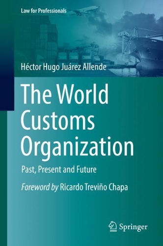 Бумажная книга «The World Customs Organization: Past, Present and Future», автор Гектор Уго Хуарес Альенде - фото №1