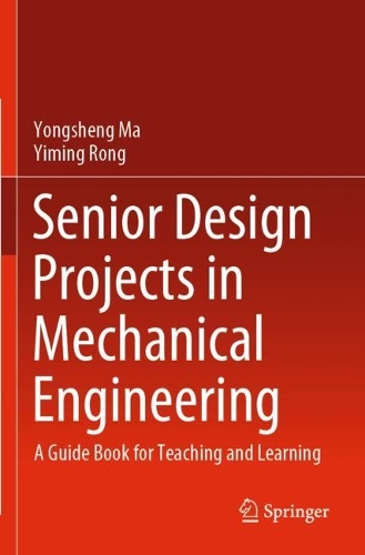 Паперова книга «Senior Design Projects in Mechanical Engineering: A Guide Book for Teaching and Learning», авторів Імін Ронг, Юншенг Ма - фото №1