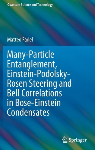 Бумажная книга «Many-Particle Entanglement, Einstein-Podolsky-Rosen Steering and Bell Correlations in Bose-Einstein Condensates», автор Маттео Фадель - фото №1