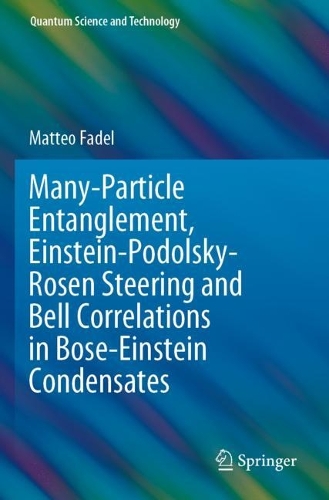 [object Object] «Many-Particle Entanglement, Einstein-Podolsky-Rosen Steering and Bell Correlations in Bose-Einstein Condensates», автор Маттео Фадель - фото №1