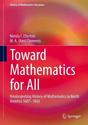[object Object] «Toward Mathematics for All: Reinterpreting History of Mathematics in North America 1607-1865», авторов М. А. (Кен) Клементс, Нерида Эллертон - фото №1