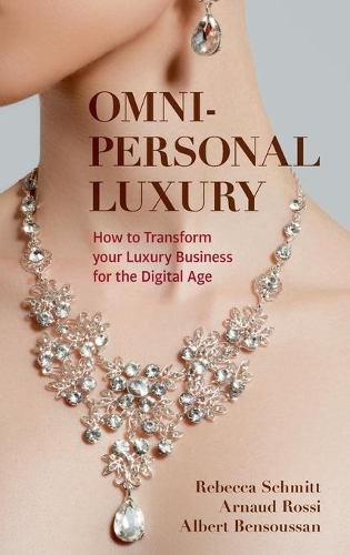 Бумажная книга «Omni-personal Luxury: How to Transform your Luxury Business for the Digital Age», авторов Альберт Бенсуссан, Арно Росси, Ребекка Шмитт - фото №1