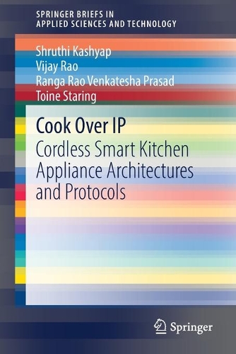 [object Object] «Cook Over IP: Cordless Smart Kitchen Appliance Architectures and Protocols», авторів Ранга Рао Венкатеша Прасад, Шруті Кашьяп, Тоіне Старінг, Віджай Рао - фото №1
