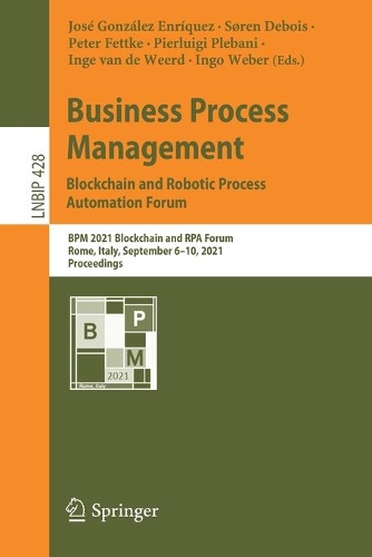 Бумажная книга «Business Process Management: Blockchain and Robotic Process Automation Forum: BPM 2021 Blockchain and RPA Forum, Rome, Italy, September 6–10, 2021, Proceedings» - фото №1