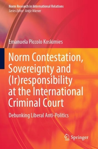 Бумажная книга «Norm Contestation, Sovereignty and (Ir)responsibility at the International Criminal Court: Debunking Liberal Anti-Politics», автор Эмануэла Пикколо Коскимиес - фото №1