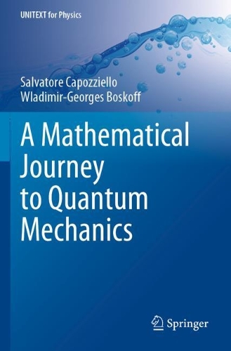 [object Object] «A Mathematical Journey to Quantum Mechanics», авторів Сальваторе Капоцціелло, Володимир-Жорж Боскофф - фото №1
