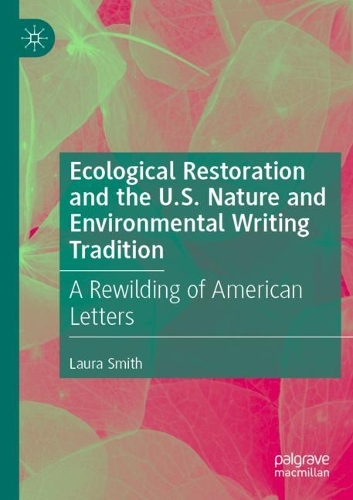 Бумажная книга «Ecological Restoration and the U.S. Nature and Environmental Writing Tradition: A Rewilding of American Letters», автор Лора Смит - фото №1
