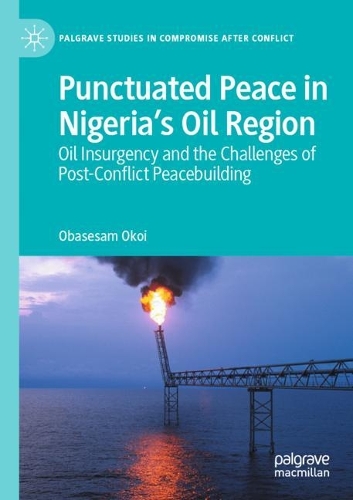 Бумажная книга «Punctuated Peace in Nigeria’s Oil Region: Oil Insurgency and the Challenges of Post-Conflict Peacebuilding», автор Обасам Окой - фото №1